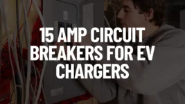 15 Amp Circuit Breakers For EV Chargers Post Featured Image