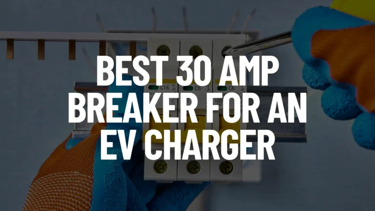 Best 30 Amp Breaker for an EV Charger