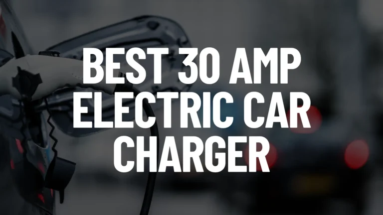 Best 30 Amp Electric Car Charger Post Featured Image