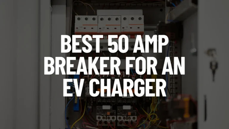 Best 50 Amp Breaker for an EV Charger Post Featured Image