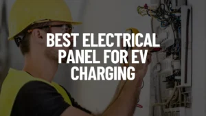 Best Electrical Panel For EV Charging Featured Image