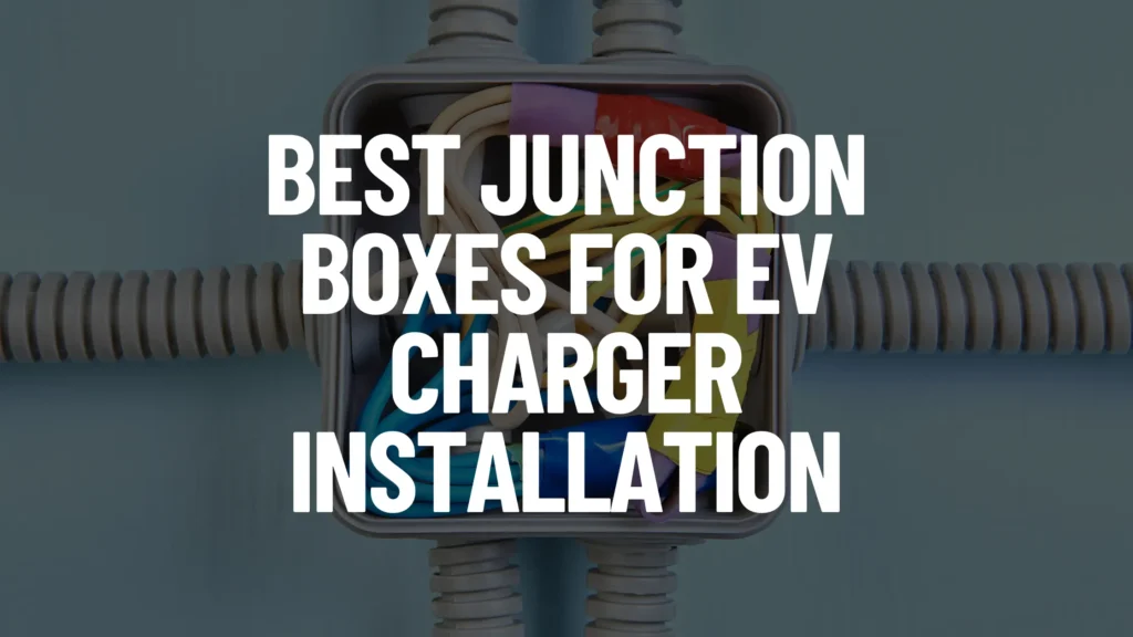 Best Junction Boxes for EV Charger Installation Electric Vehicle Geek
