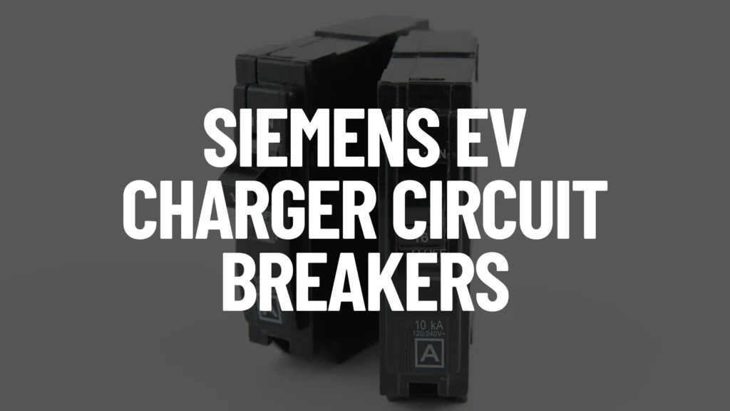 Siemens EV Charger Circuit Breaker: A Comprehensive Guide - Electric