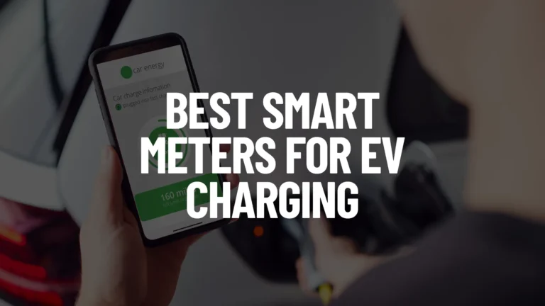 Top 5 Best Smart Meters For EV Charging Featured Image