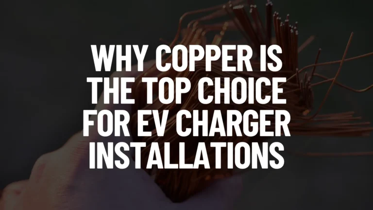 Why Copper is the Top Choice for EV Charger Installations Post Featured Image