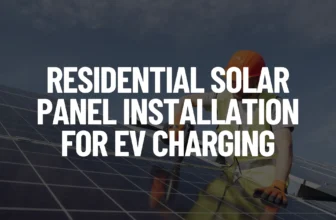 Residential Solar Panel Installation for EV Charging