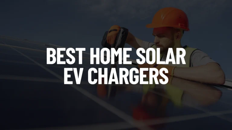 Best Home Solar EV Chargers Post Featured Image