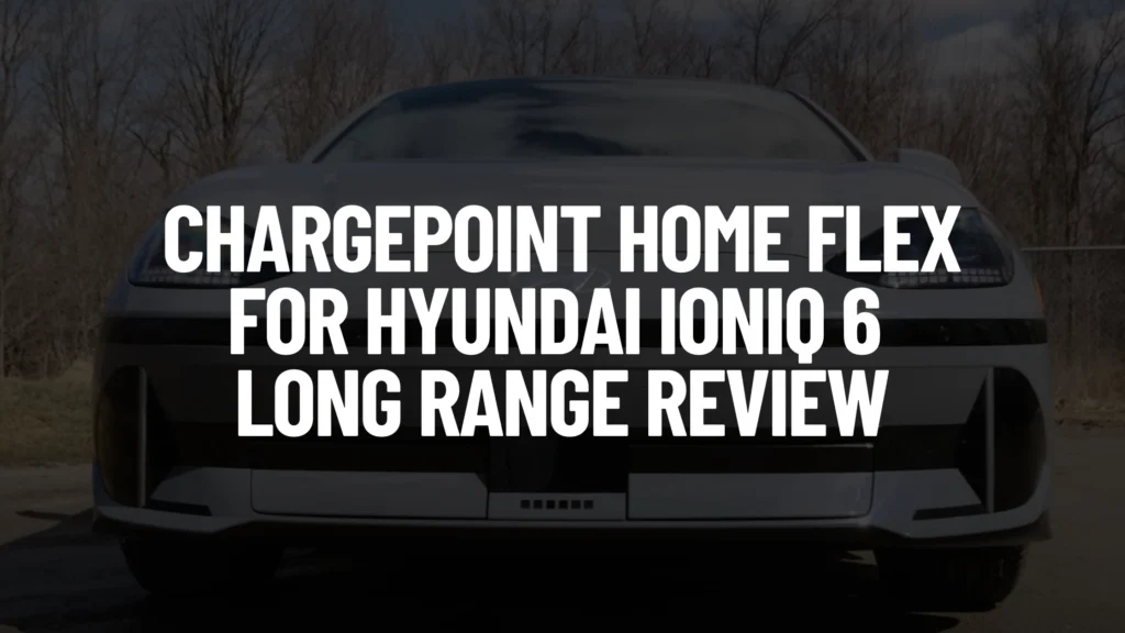 ChargePoint Home Flex for Hyundai IONIQ 6 Long Range Review Post Featured Image