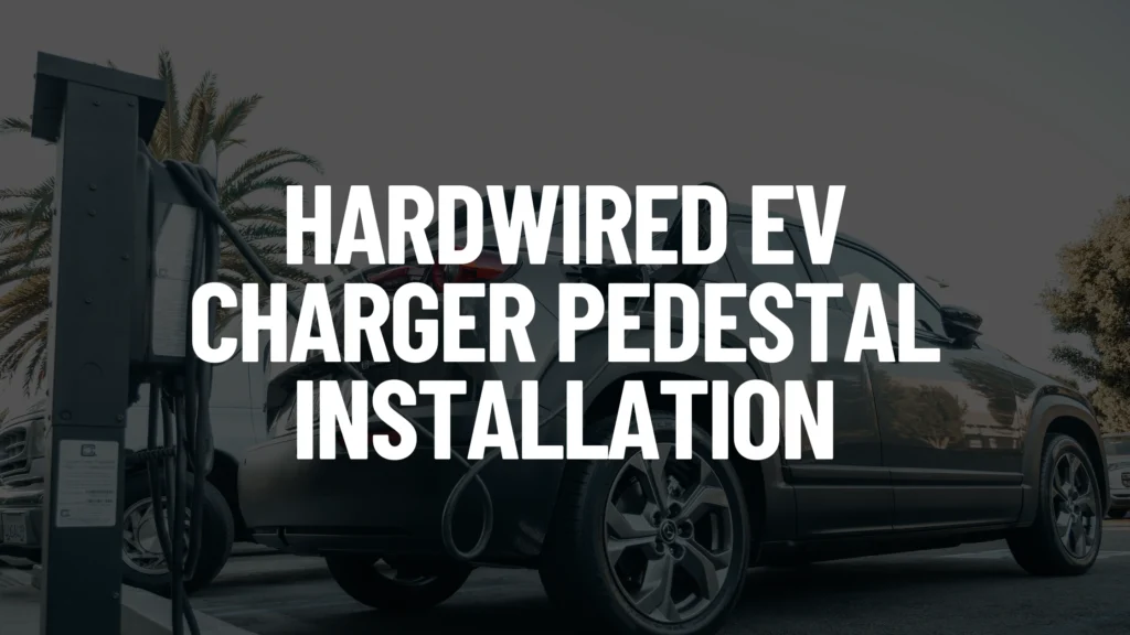 Hardwired EV Charger Pedestal Installation Post Featured Image