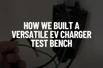How We Built a Versatile EV Charger Test Bench Post Featured Image