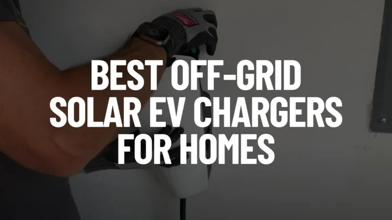 Best Off-Grid Solar EV Chargers for Homes Post Cover Image
