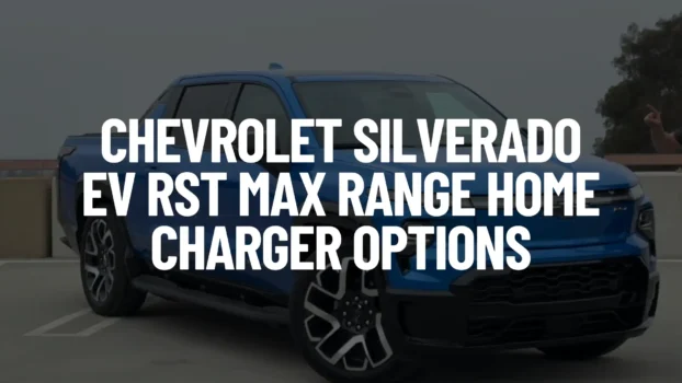 Chevrolet Silverado EV RST Max Range Home Charger Options