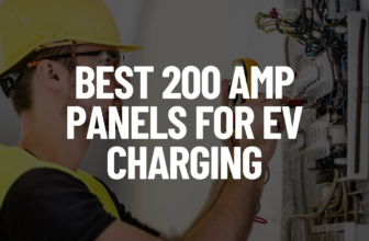 Best 200 Amp Panels For EV Charging [2025 Reviews]