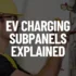 How to Wire an EV Charger SubPanel