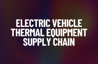Electric Vehicle Thermal Equipment Supply Chain