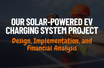Our Solar-Powered EV Charging System Project: Design, Implementation, and Financial Analysis